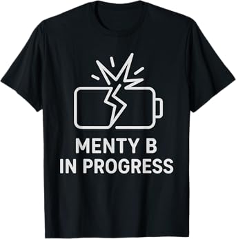 Funny Menty B In Progress Sarcastic Mental Health Slang Meme T-Shirt