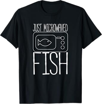 Just Microwaved Fish T Shirt