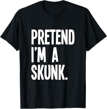 Pretend I'm A Skunk Funny Halloween Party Costume T-Shirt