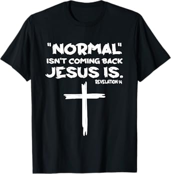 Normal Isn't Coming Back Jesus Is T-Shirt
