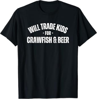 Will Trade Kids For Crawfish and Beer Funny Crawfish Lover T-Shirt