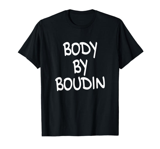 Body By Boudin Funny Louisiana Cajun Food T-Shirt