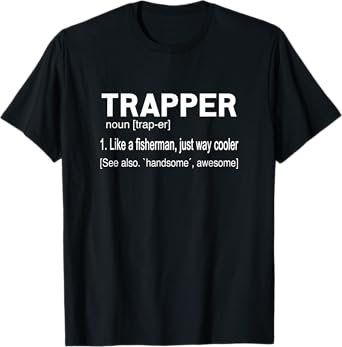 Trapper Shirt Funny Slogan Catcher Hunter Trapping T-Shirt