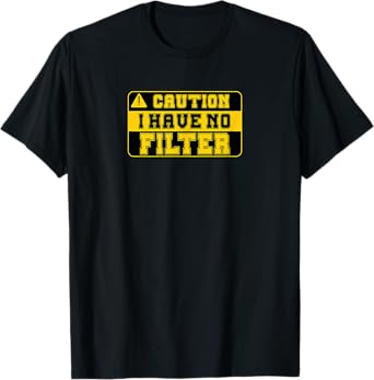 Funny Caution I Have No Filter Sarcastic Tee for Men Women T-Shirt