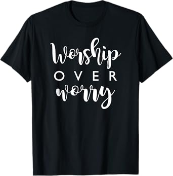 Christian Worship Over Worry Faith Jesus Prayer T-Shirt