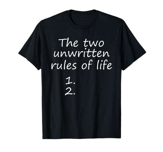 The Two Unwritten Rules of Life. T-Shirt