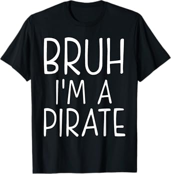 Bruh Pirate Lazy Halloween Costume Pretend I'm a Pirate T-Shirt