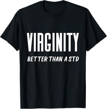 Virginity Better Than A STD Virgins Rock Funny Quote Saying T-Shirt