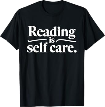 Reading Is Self Care Funny Bookworm Reading Book Lovers T-Shirt