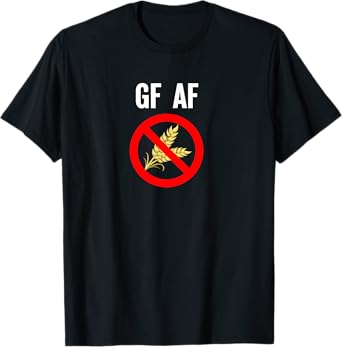 GF AF NO WHEAT CELIAC DISEASE T SHIRT