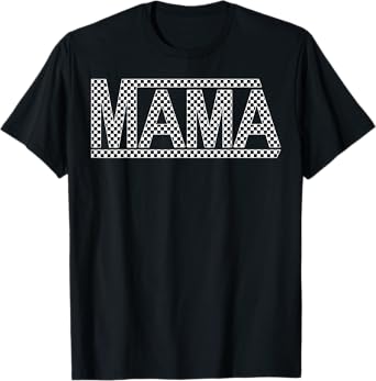Checkered Mama Funny Black White Design Women or Men or Kids T-Shirt