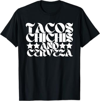 Tacos Chichis and Cerveza Funny Proud Mexican Heritage T-Shirt