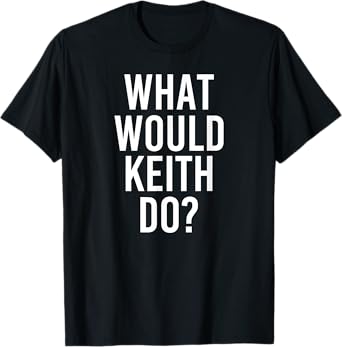 Custom Son Dad Name For Him Birthday Christmas Men What Would KEITH Do Funny Personalized Name Joke Men Gift T-Shirt