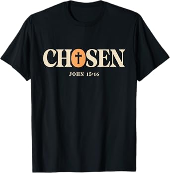 Chosen - John 15:16 Christian Quote Design T-Shirt