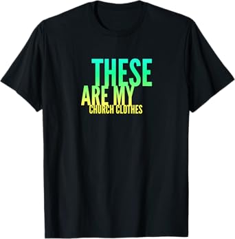 Fun These Are My Church Clothes Faith Based Shirt Gradient 2 T-Shirt