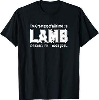 The Greatest of all time is a LAMB not a goat. Christian T-Shirt