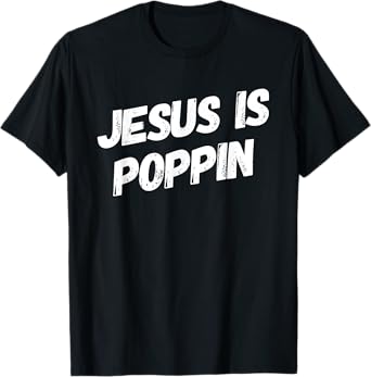 Jesus Is Poppin - Funny Christian Jesus Lover Faith Lord T-Shirt