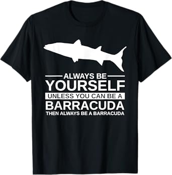 Always Be Yourself Barracuda Gift For Men Women Marine Fish T-Shirt
