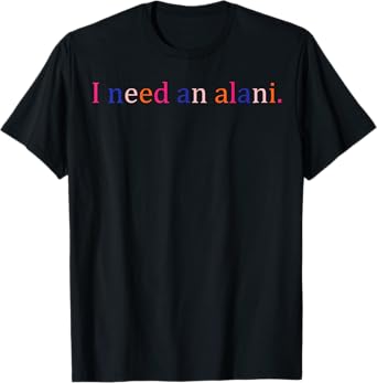Retro I Need An Alani Funny T-Shirt