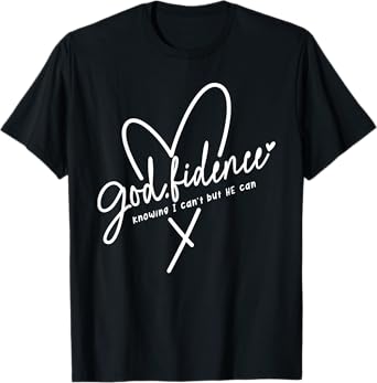 god fidence knowing i can't but he can religious christian T-Shirt
