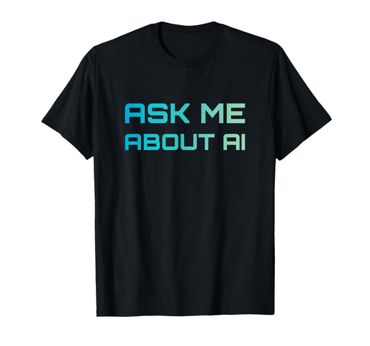 Ask Me About AI Tech Nerd Artificial Intelligence T-Shirt