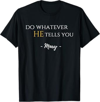 Do Whatever He Tells You Mary Marian Quote Catholic Devotee T-Shirt
