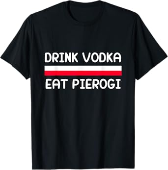 Drink Vodka Eat Pierogi Poland Flag Polish Culture Gift T-Shirt