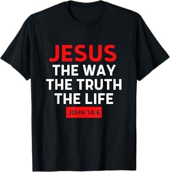 Jesus The Way Truth Life John 14 6 Christian Bible Verse T-Shirt