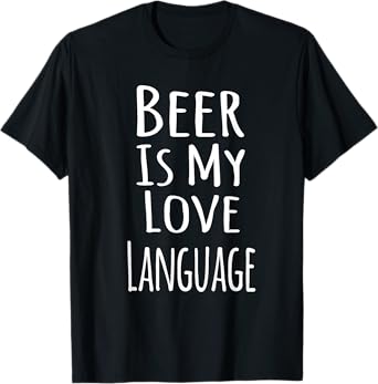 Beer Is My Love Language T-Shirt