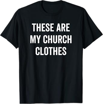 These Are My Church Clothes Funny Christian Easter Tee Shirt