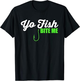 Yo Fish Bite Me Funny Fishing Hook Humor Joke Gift T-Shirt T-Shirt