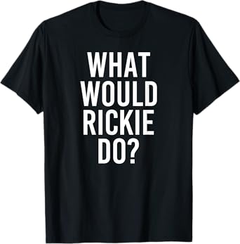 What Would RICKIE Do Funny Personalized Name Joke Men Gift T-Shirt