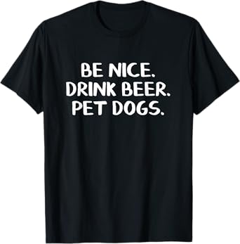 Be Nice Drink Beer Pet Dogs T-Shirt