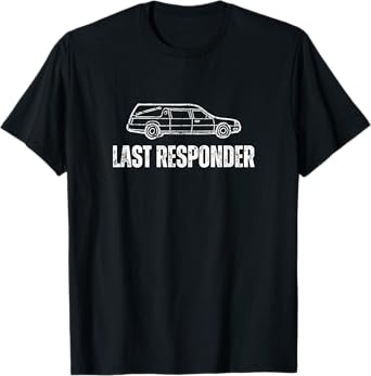 Last Responder Mortuary Science Funny Mortician T-Shirt