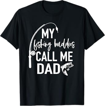 My Fishing Buddies Call Me Dad Shirt Father Day Birthday Men T-Shirt
