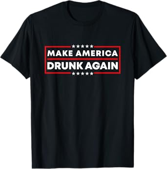 Make America Drunk Again Patriotic 4th of July Beer Drinking T-Shirt