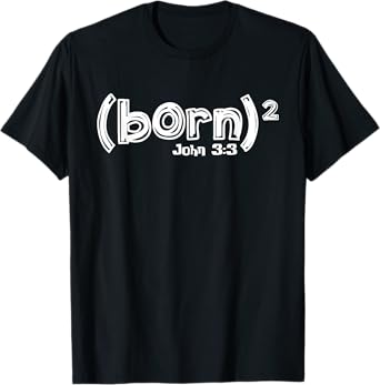 John 3:3 - Born Again (Born Squared) T-Shirt