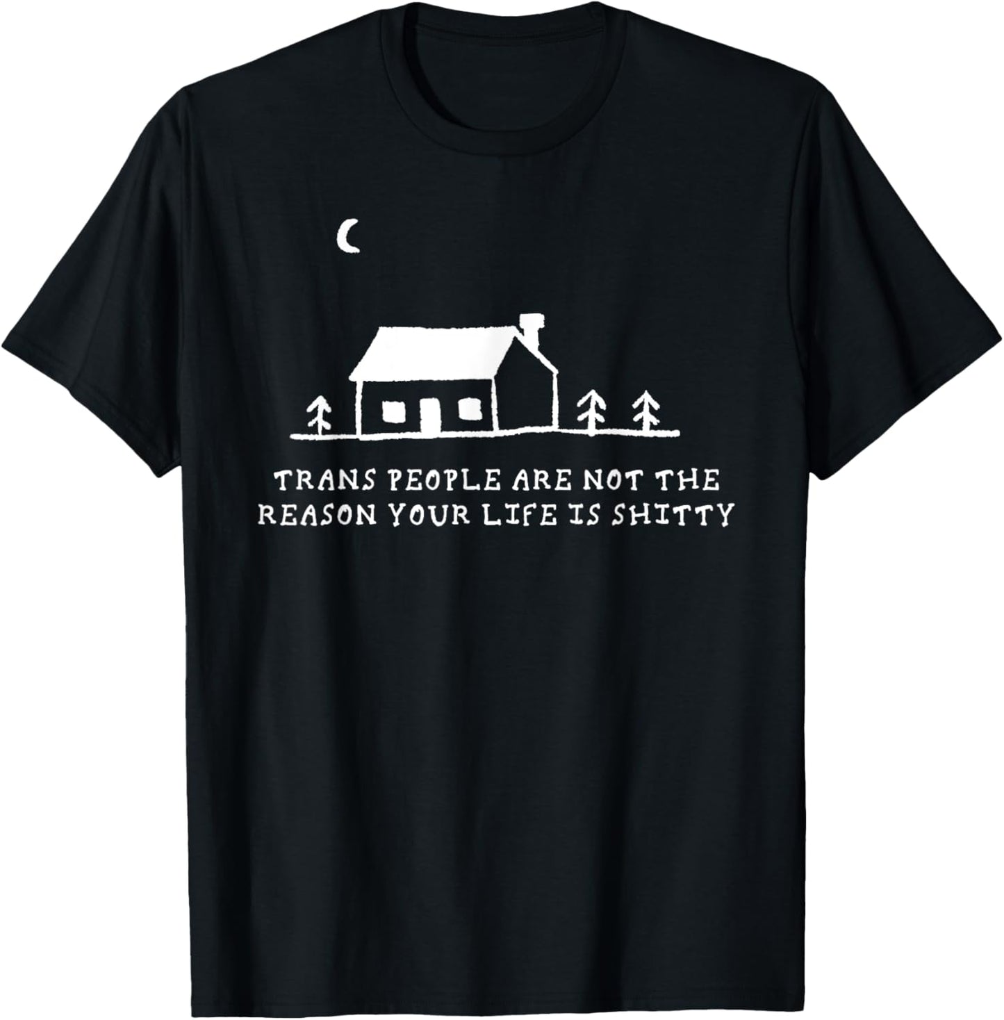 Trans People Are Not The Reason Your Life Is Shitty funny T-Shirt