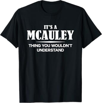 It's A MCAULEY Thing You Wouldn't Understand Personalized T-Shirt