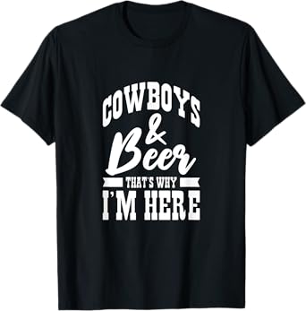 Cowboys And Beer That's Why I'm Here Cowboy Cowgirl T-Shirt