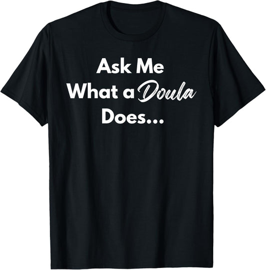 Ask Me What a Doula Does | Conversation Starter Doula Design T-Shirt