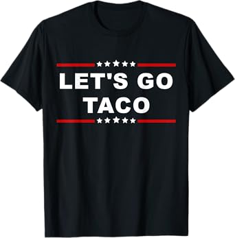 Let's Go Taco - Fun and Playful Food Expression T-Shirt
