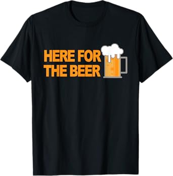 Here For The Beer T-shirt T-Shirt