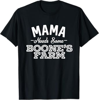 Mama Needs Some Boone's Farm Funny Wine Alcohol T-Shirt