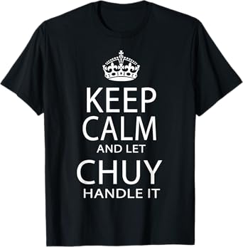 Keep Calm And Let Chuy Handle It T-Shirt