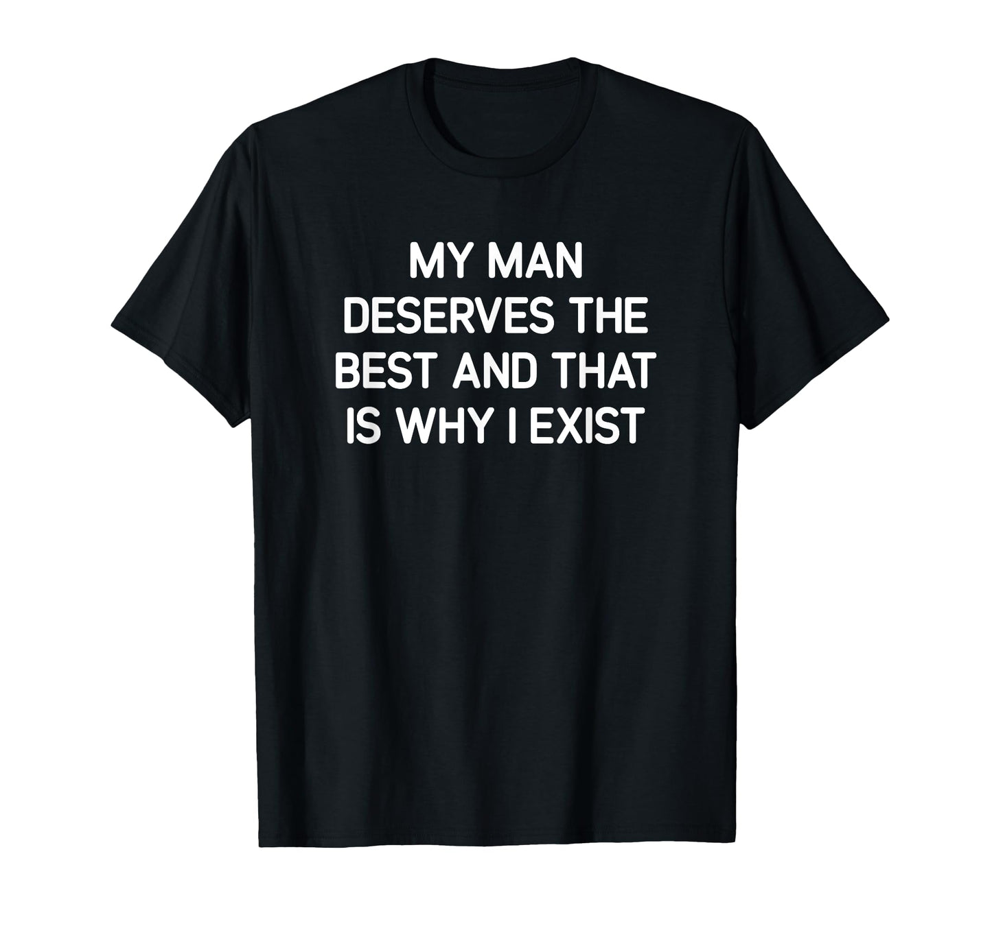 My Man Deserves The Best, Funny, Jokes, Sarcastic T-Shirt