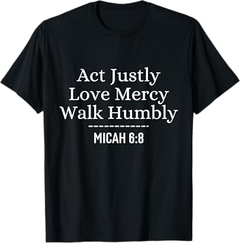 Act Justly Love Mercy Walk Humbly Bible Verses Christian T-Shirt