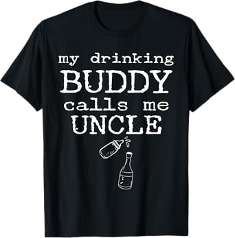 My Drinking Buddy Calls Me Uncle Funny Whiskey Beer Lover T-Shirt