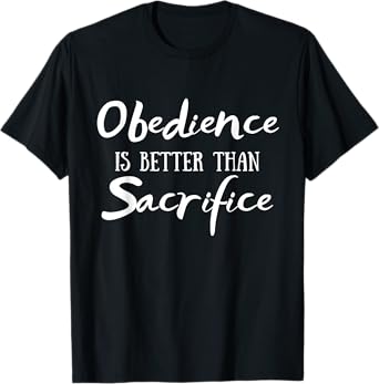 Obedience Is Better Than Sacrifice Bible Religious Christian T-Shirt