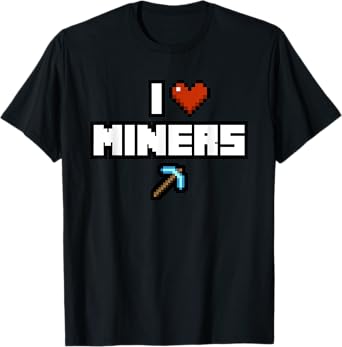 I Love Miners Shirt | I Heart Miners | Mine Funny Gamer T-Shirt